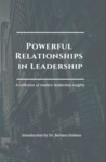 Powerful Relationships in Leadership: A Collection of Modern Leadership Insights by Dustin S. Anderson, Carley Clinkscales, Stephen Erlandson, Brad Hak, Justin Rude Hanson, Patrick Holt, Brittany Kinney, Chenxiao Li, Vanessa Richter, Marcus E. Teachout, Brittany E. York, Jeffrey Thompson, Kenneth D. Janz, and Barbara Holmes