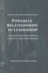 Powerful Relationships in Leadership: A Collection of Modern Leadership Insights