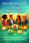 New Leader Perspectives on Caring Communications by Miah Graczyk, Dorothy Moore, Andrew Peine, Russell Zwiers, Robert Whisler, and Barbara Holmes